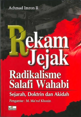 Rekam Jejak Radikalisme Salafi Wahabi: Sejarah, Doktrin dan Akidah