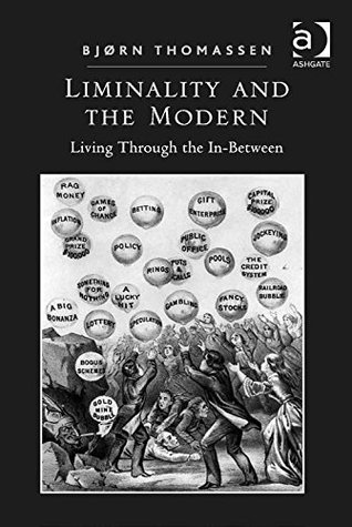 Liminality and the Modern: Living Through the In-Between (Kindle Edition)