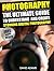 Photography:: The Ultimate Guide To Understand And Create Stunning Digital Photography (Photography For Beginners, DSLR, Photography Business, Photography Books)