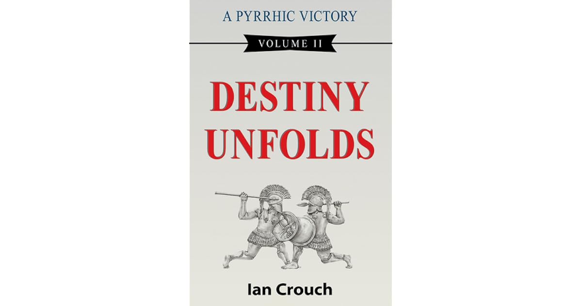 A Pyrrhic Victory: Volume II, Destiny Unfolds by Ian Crouch