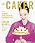 The Caker: 50 New and Unusual Cake Recipes