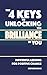 The 4 Keys to Unlocking the Brilliance in You: Powerful Self Help Lessons for Positive Change