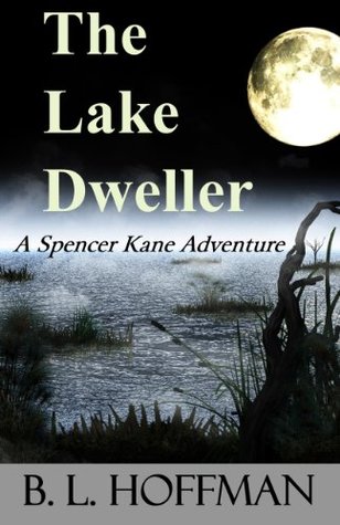 The Lake Dweller A Spencer Kane Adventure By B L Hoffman The Lake Dweller A Spencer Kane Adventure By B L Hoffman