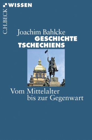 Geschichte Tschechiens: Vom Mittelalter bis zur Gegenwart (Beck'sche Reihe / Beck Paperback)