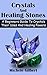 Crystals and Healing Stones...