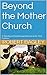 Beyond the Mother Church: A Theology of Small Group Ministry in the 21st Century