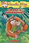 I'm Not a Supermouse