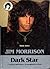 Jim Morrison Dark Star: l'oscuro splendore, la smagliante eclissi