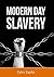 Modern Day Slavery: Human Trafficking and Other Forms of Slavery in Modern Times