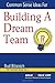 Common Sense Ideas For Building A Dream Team