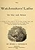 The watchmakers' lathe, its use and abuse; a story of the lathe in its various forms, past and present, its construction and proper uses