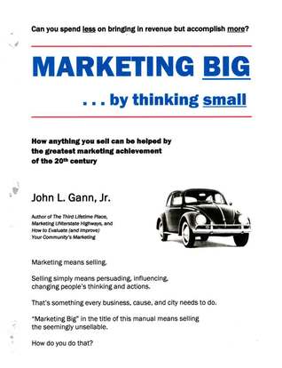 Marketing Big...by Thinking Small: How Anything You Sell Can Be Helped by The Greatest Marketing Achievement of the 20th Century