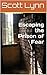 Escaping the Prison of Fear by Scott Lynn