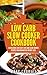 Low carb slow cooker cookbook: 30 Delicious and Easy Low Carb Slow Cooker Recipes for Guaranteed Weight Loss