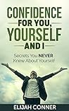 Confidence For You, Yourself And I: Secrets You Never Knew About Yourself
