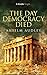 The Day Democracy Died (Kindle Single)