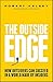The Outside Edge: How Outsiders Can Succeed in a World Made by Insiders