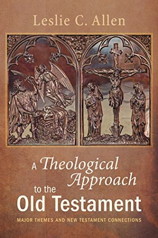 A Theological Approach to the Old Testament: Major Themes and New Testament Connections (Kindle Edition)