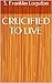 CRUCIFIED TO LIVE