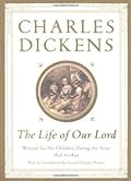 The Life of Our Lord: Written for His Children During the Years 1846 to 1849