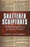 Shattered Scriptures: The Bible Through the Eyes of a Former Christian