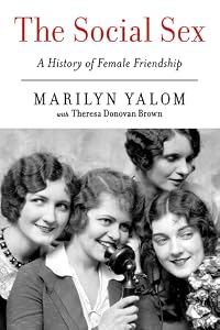 The Social Sex: A History of Female Friendship