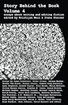 Story Behind the Book : Volume 4 - Essays on Writing & Editing Fiction