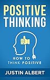 Positive Thinking: How To Think Positive - The Power of Affirmations: Change Your Life - Positive Affirmations - Positive Thoughts - Positive Psychology