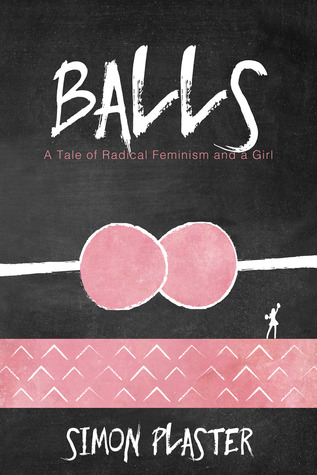 Balls: A Tale of Radical Feminism and a Girl (Paperback)