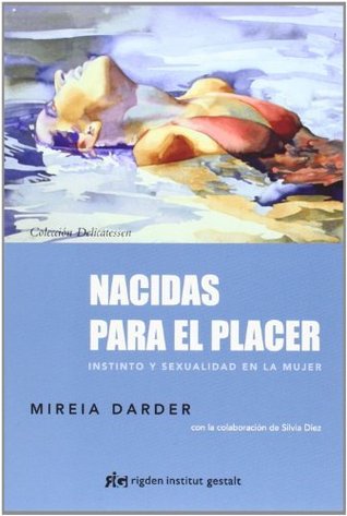 Nacidas para el placer: Instinto y sexualidad en la mujer (Delicatessen) (Spanish Edition)
