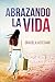 ABRAZANDO LA VIDA (Spanish Edition)