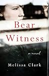 Bear Witness by Melissa  Clark