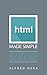 HTML Made Simple: The Ultimate Guide to Quickly and Easily Learn and Use HTML (Programming, Software, HTML, CSS, Java, jQuery, web design)