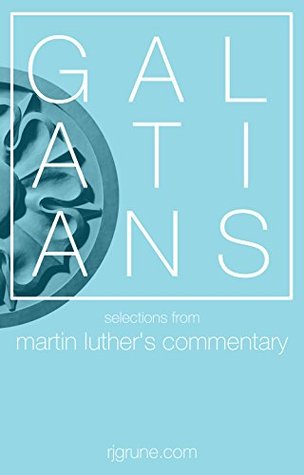 Galatians: Selections from Martin Luther's Commentary
