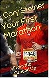 Your First Marathon and Beyond: From the Ground Up Your First Marathon and Beyond: From the Ground Up