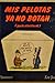 Mis pelotas ya no botan. Guía electoral by Manuel Summers