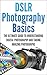 DSLR Photography: The Ultim...
