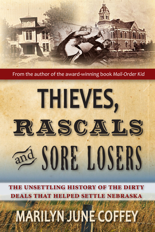 Thieves, Rascals and Sore Losers: The Unsettling History of the Dirty Deals that Helped Settle Nebraska (Paperback)