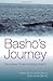 Basho's Journey: The Literary Prose of Matsuo Basho