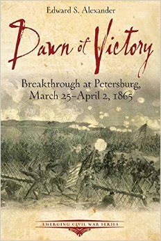 Dawn of Victory: Breakthrough at Petersburg, March 25-April 2, 1865 (Paperback)