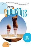 Texas Curiosities: Quirky Characters, Roadside Odditites & Other Offbeat Stuff