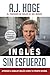 Inglés Sin Esfuerzo: Aprende A Hablar Ingles Como Nativo Del Idioma (Spanish Edition)