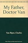 My Father, Doctor Van Riper