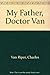 My Father, Doctor Van Riper