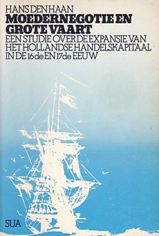 Moedernegotie en grote vaart: Een studie over de expansie van het Hollandse handelskapitaal in de 16e en 17e eeuw