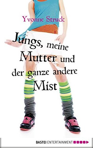 Jungs, meine Mutter und der ganze andere Mist (German Edition)