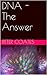 DNA - The Answer