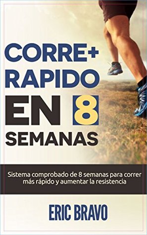 Cómo correr más rápido en 8 semanas - Programa para correr más rápido y aumentar la resistencia en el running: Incluye programas de entrenamiento para media maratón y maratón (Spanish Edition)