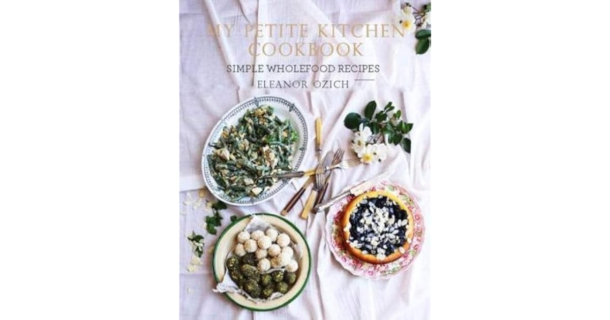 My Petite Kitchen Cookbook By Eleanor Ozich
