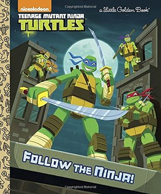 Follow the Ninja! (Teenage Mutant Ninja Turtles) (Little Golden Book)